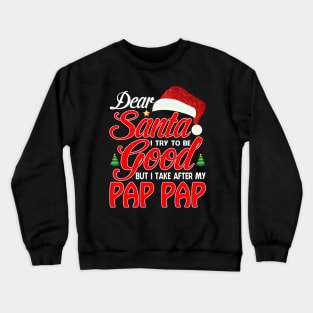 Dear Santa I Tried To Be Good But I Take After My PAP PAP T-Shirt Crewneck Sweatshirt